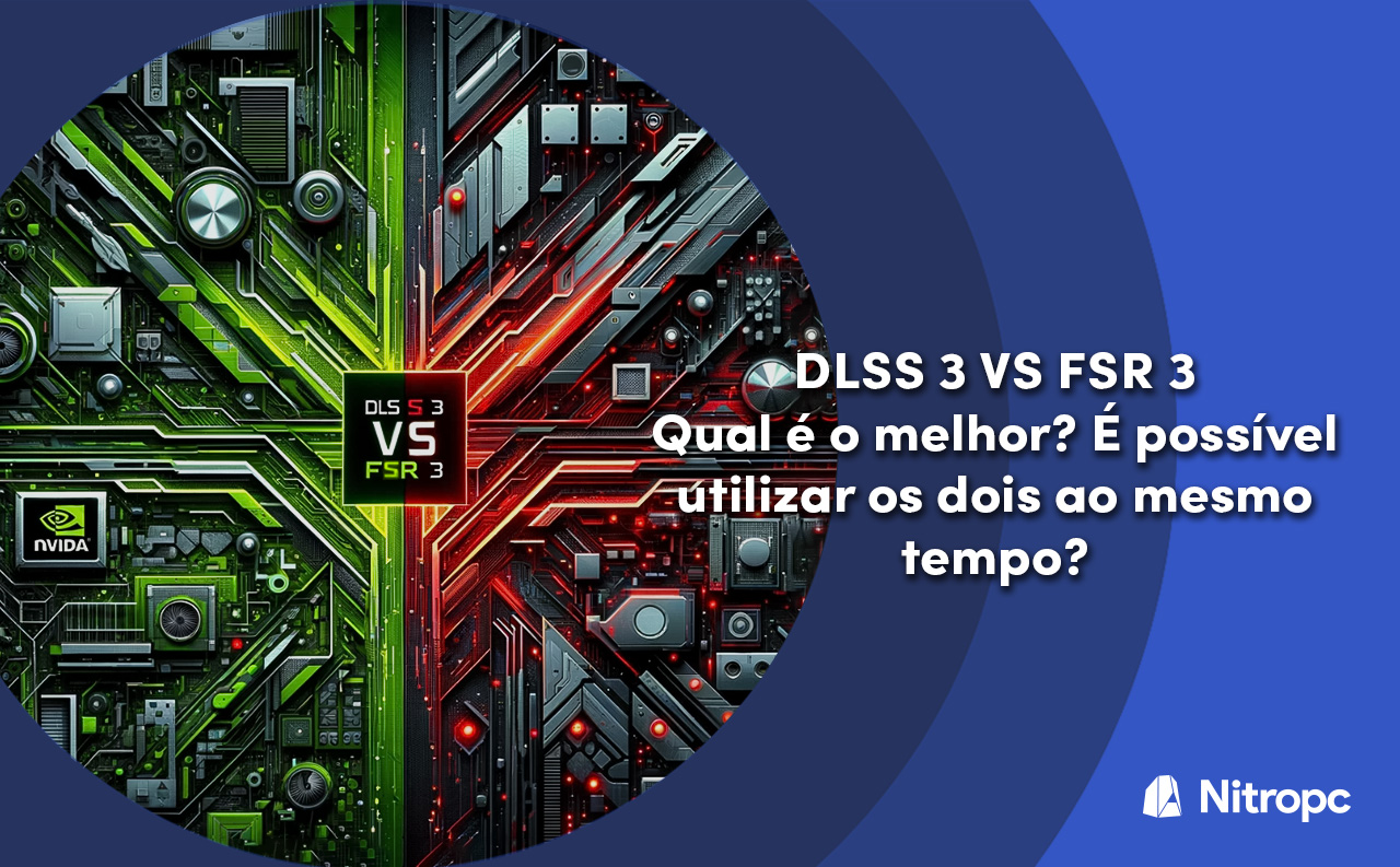 DLSS 3 vs FSR 3: Qual é o melhor? É possível utilizar em simultâneo?