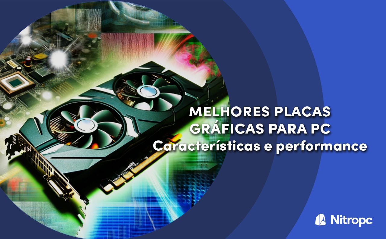 As Melhores Placas Gráficas para PC do Momento