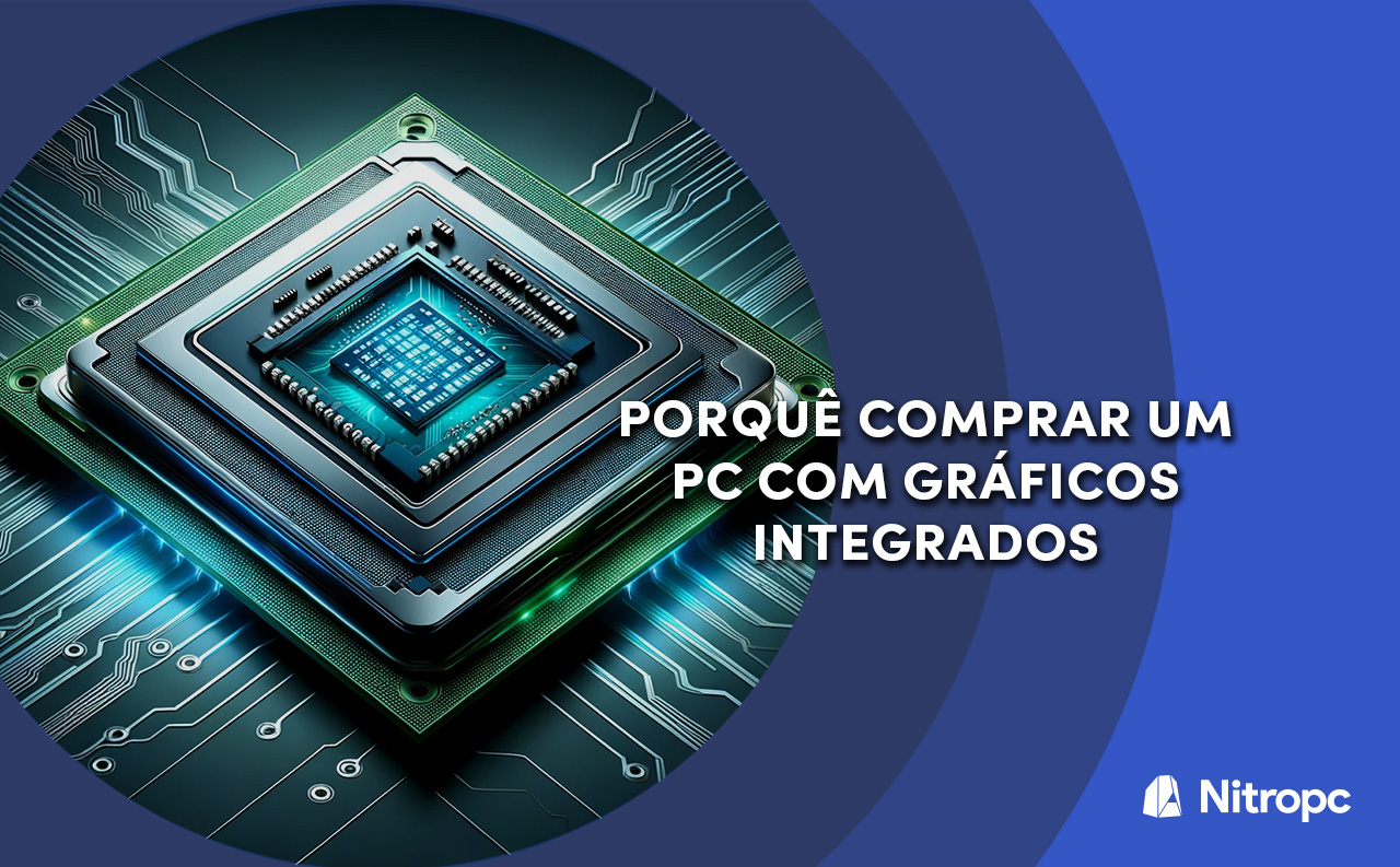 Porquê comprar um PC com gráficos integrados?