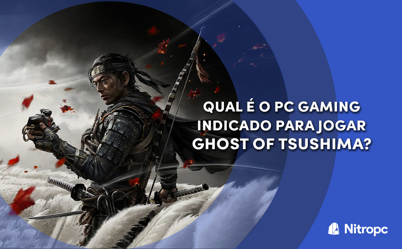 Qual é o PC Gaming indicado para jogar Ghost of Tsushima?