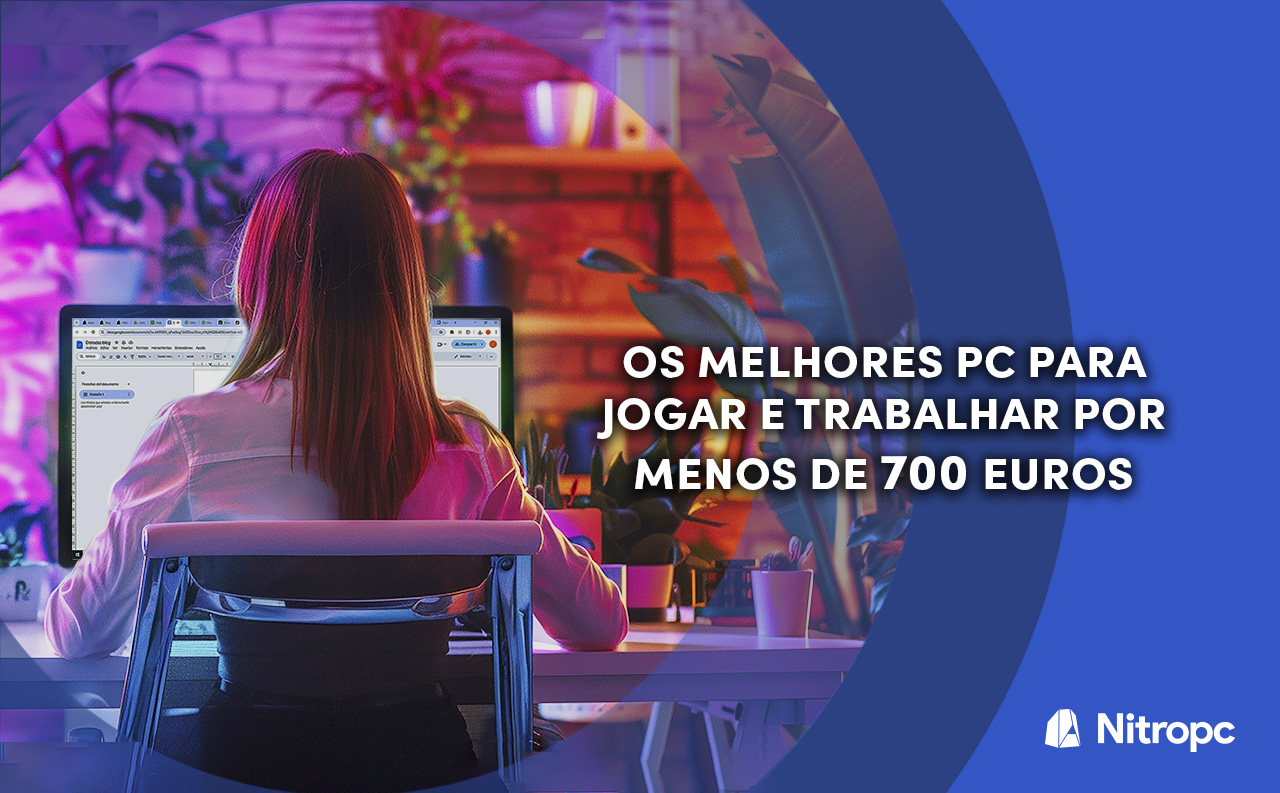 Os melhores PCs por menos de 700€ para jogos e trabalho