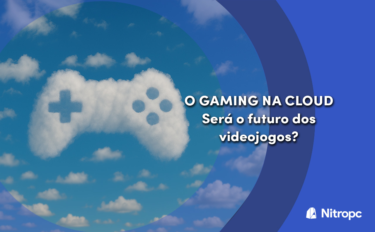 O gaming na cloud Jogos na nuvem: é o futuro dos videojogos?
