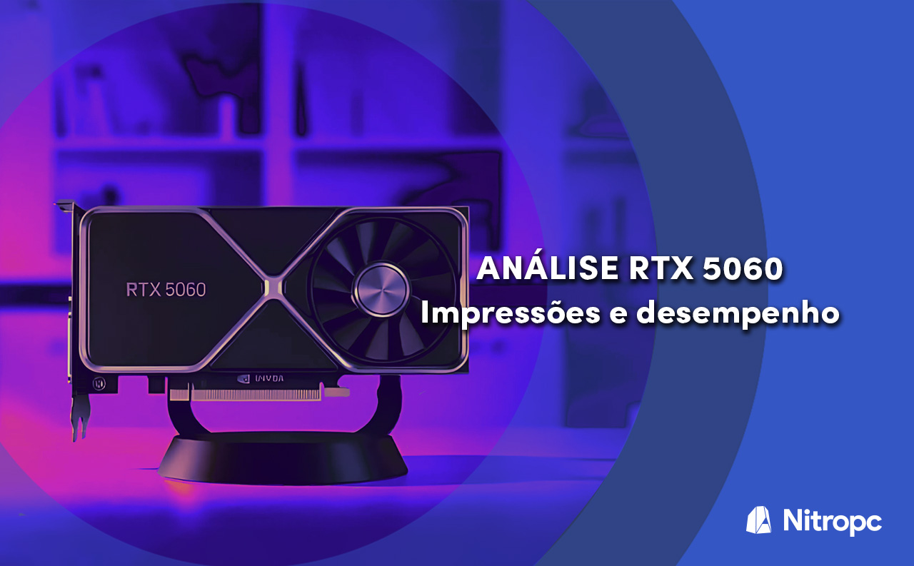 Análise RTX 5060. Impressões e desempenho.