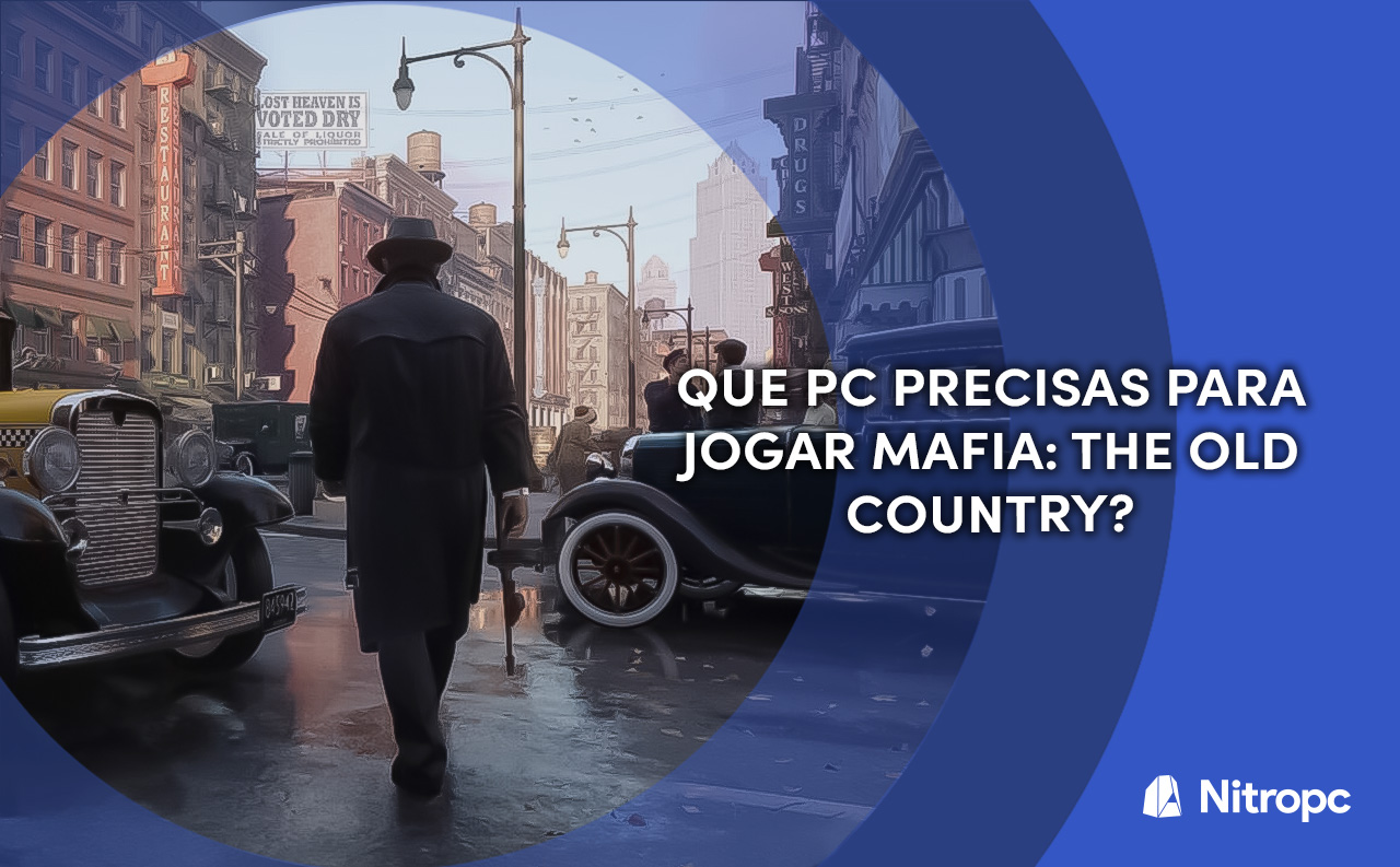 Que pc precisas para jogar Mafia: The Old Country?