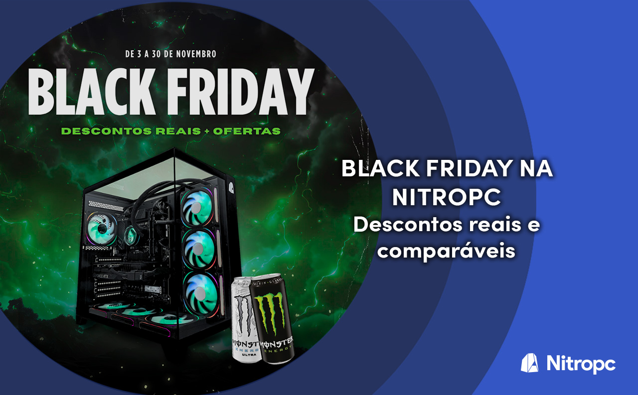 Black Friday 2025 na Nitropc: Descontos reais, comprováveis e duradouros